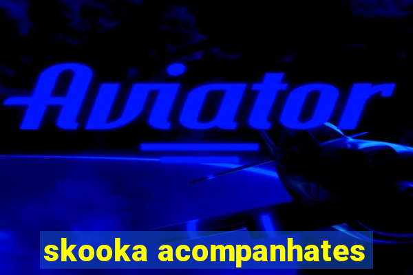 skooka acompanhates